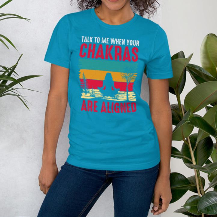 Talk To Me When Your Chakras Are Aligned Unisex t-shirt