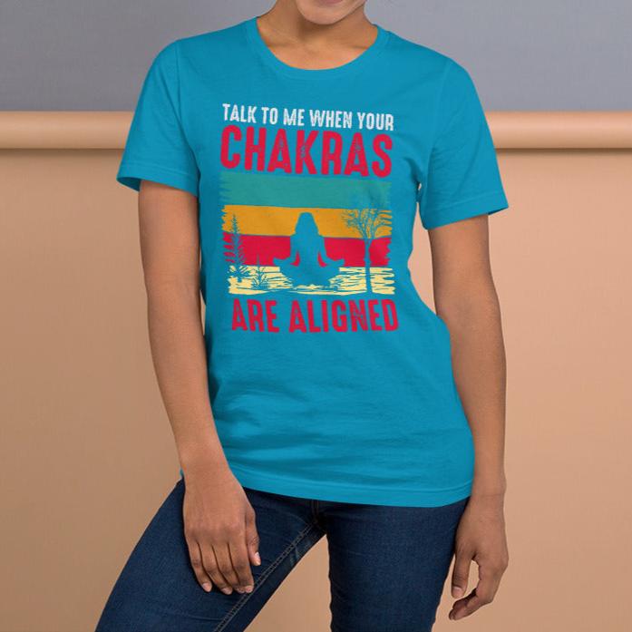 Talk To Me When Your Chakras Are Aligned Unisex t-shirt