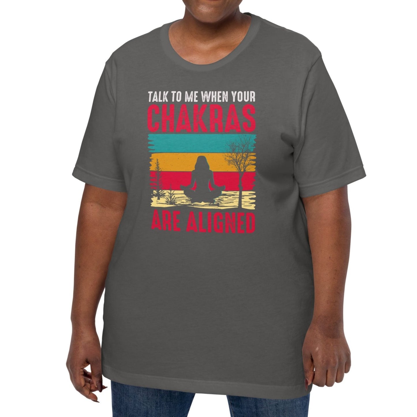 Talk To Me When Your Chakras Are Aligned Unisex t-shirt