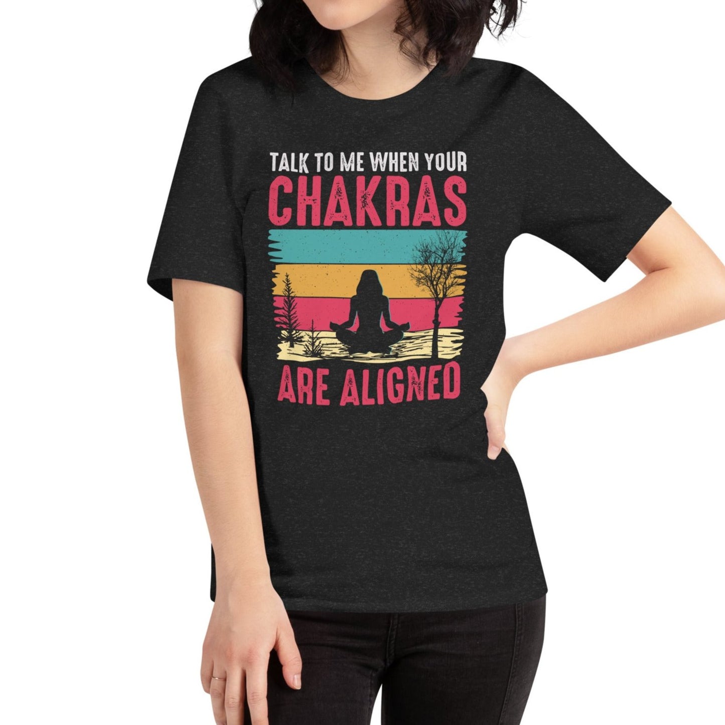 Talk To Me When Your Chakras Are Aligned Unisex t-shirt