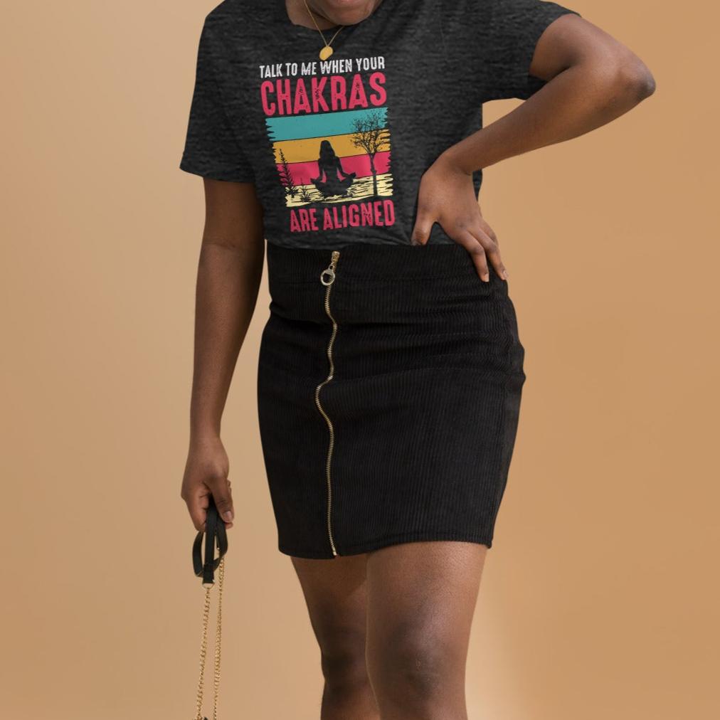 Talk To Me When Your Chakras Are Aligned Unisex t-shirt