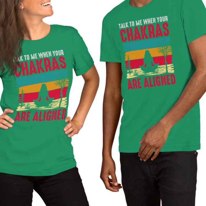 Talk To Me When Your Chakras Are Aligned Unisex t-shirt