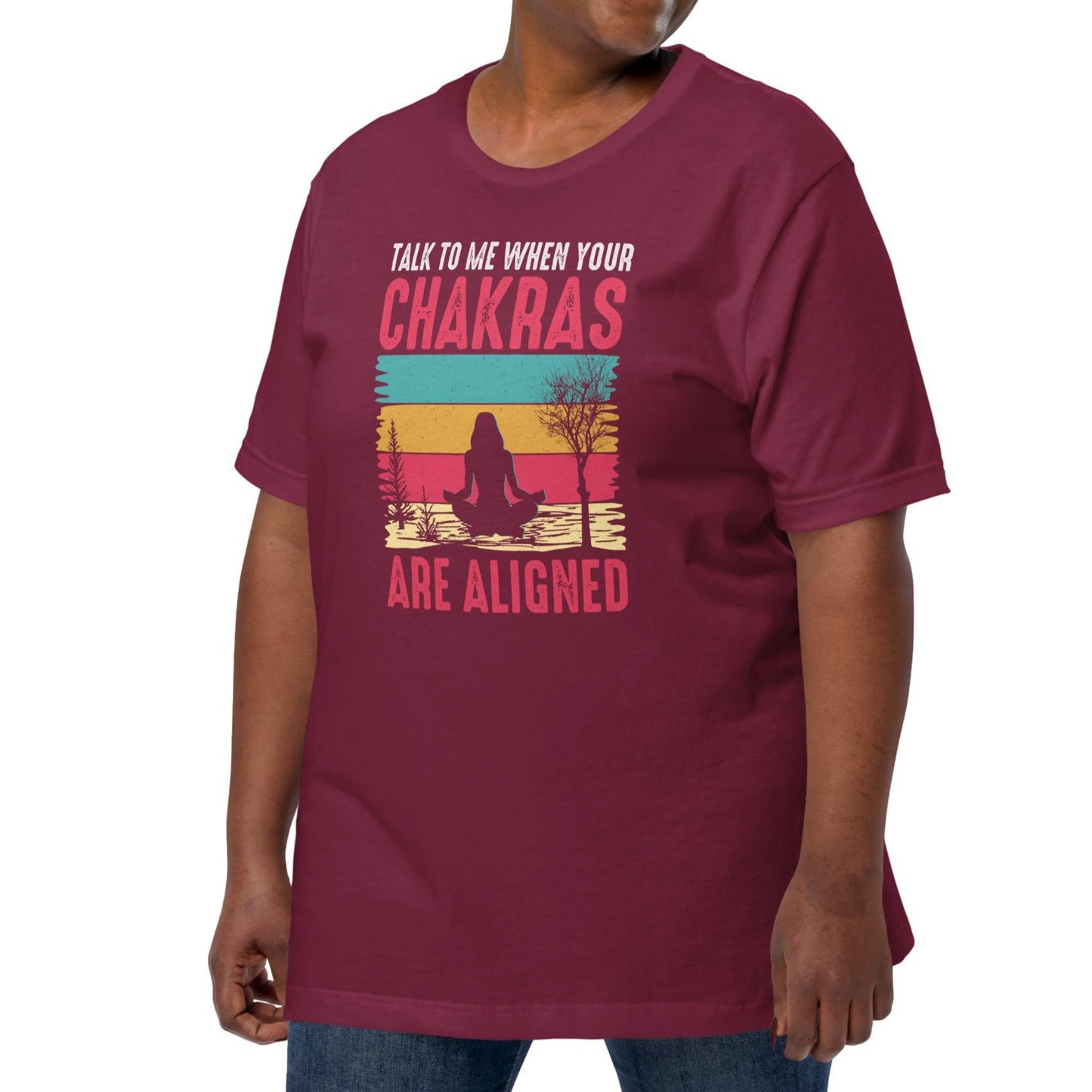 Talk To Me When Your Chakras Are Aligned Unisex t-shirt