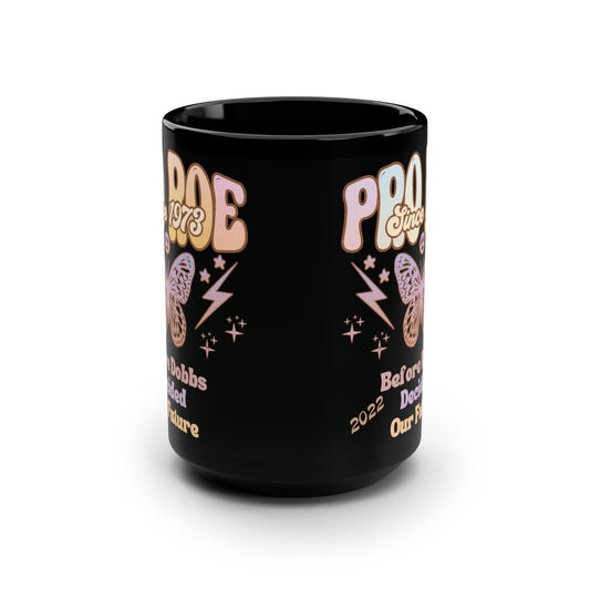 Pro Roe Since 1973 Before Dobbs Decided Our Future 2022 Black Ceramic Mug 15oz MII Designs