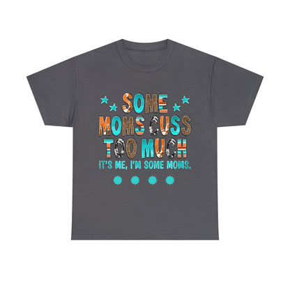 Some Moms Cuss Too Much It's Me I'm That Mom - Mother's Gift Colorful MII Designs Unisex Heavy Cotton Tee