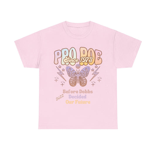 Pro Roe Since 1973 Until Dobbs Decided Our Future in 2022 MII Designs Unisex Heavy Cotton Tee G5000