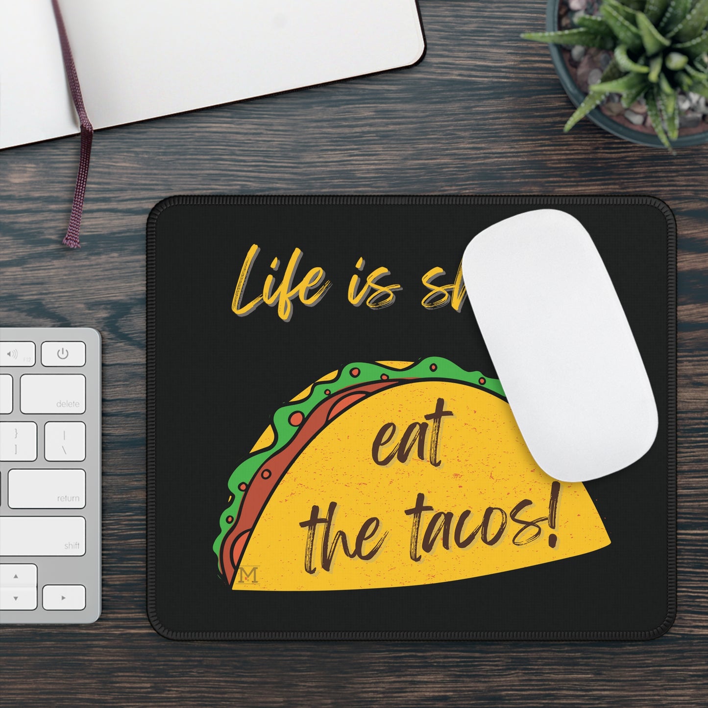 Life Is Short... Eat The Tacos! Gaming Mouse Pad 9"x7" and 0.12" thick by MII Designs