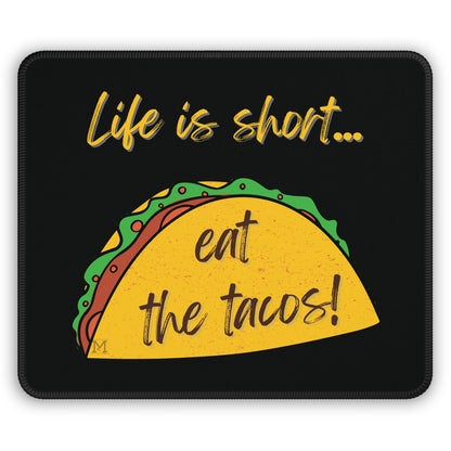 Life Is Short... Eat The Tacos! Gaming Mouse Pad 9"x7" and 0.12" thick by MII Designs