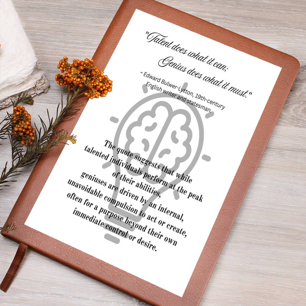 Talent does what it can; Genius does what it must.