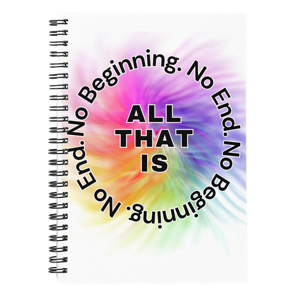All That Is. No Beginning. No End. - Spiral Journal 120 pages Choose Ruled Line or Graph Paper Interior
