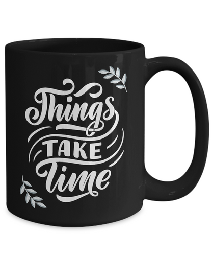 Things Take Time - Growth, Love, Patience, Goals - 2 sizes