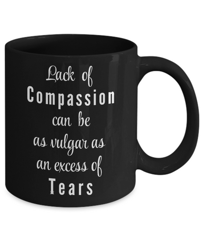 Lack of Compassion can be as vulgar as an excess of tears