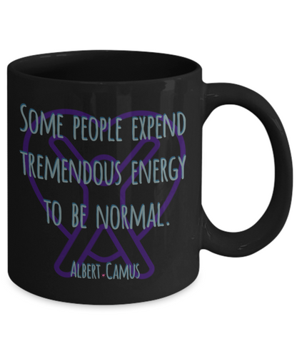 Some People Expend Tremendous Energy to Be Normal ~ Albert Camus Quote