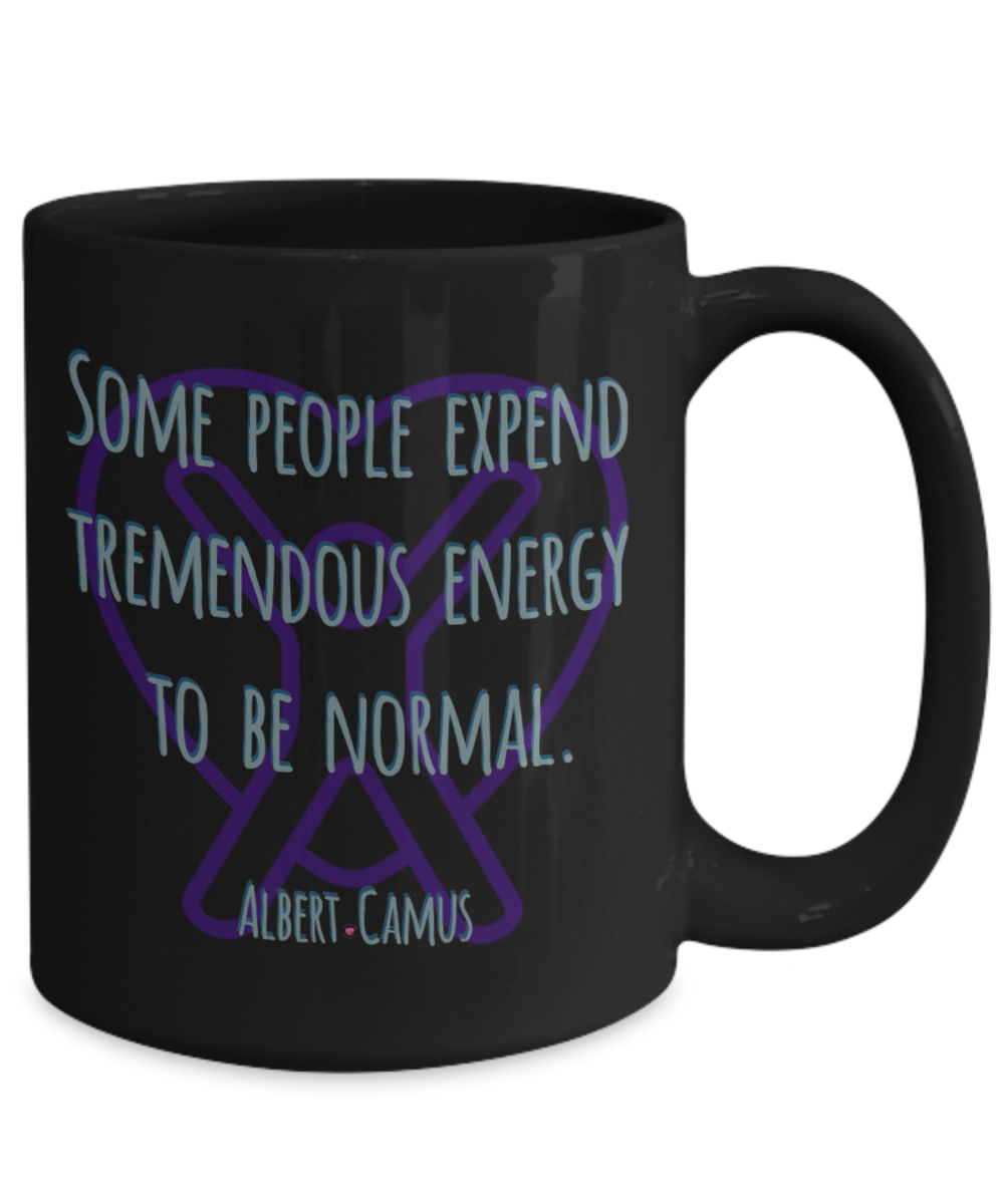 Some People Expend Tremendous Energy to Be Normal ~ Albert Camus Quote