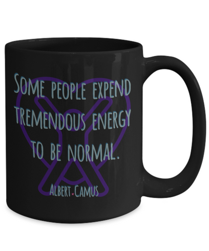 Some People Expend Tremendous Energy to Be Normal ~ Albert Camus Quote