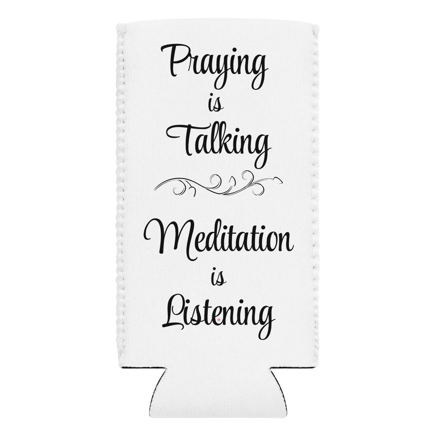 Praying is Talking, Meditation is Listening Can cooler in 2 sizes