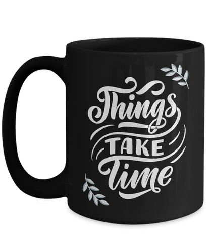 Things Take Time - Growth, Love, Patience, Goals - 2 sizes