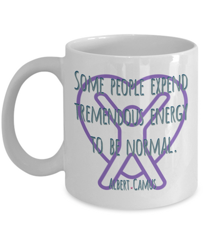 Some People Expend Tremendous Energy to Be Normal ~ Albert Camus Quote