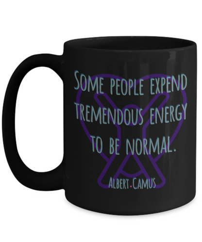 Some People Expend Tremendous Energy to Be Normal ~ Albert Camus Quote