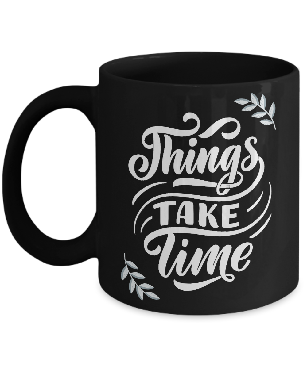 Things Take Time - Growth, Love, Patience, Goals - 2 sizes