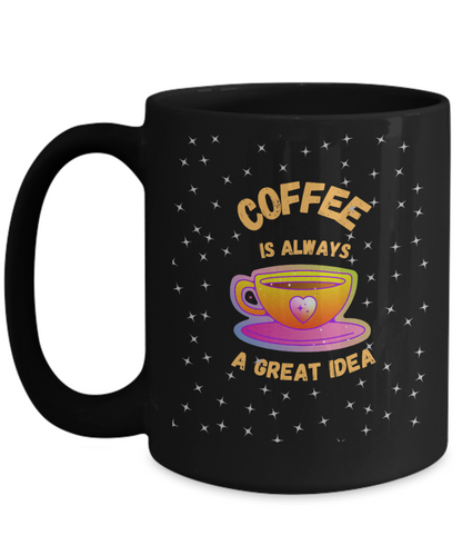 Yes, Coffee Is Always A Great Idea PC Designs in 4 color/size options