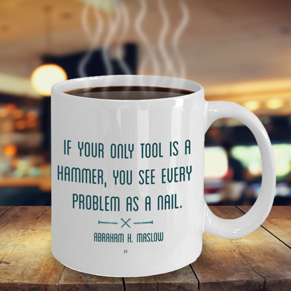 If Your Only Tool Is A Hammer, You See Every Problem As A Nail Quote by Abraham H. Maslow MII Designs