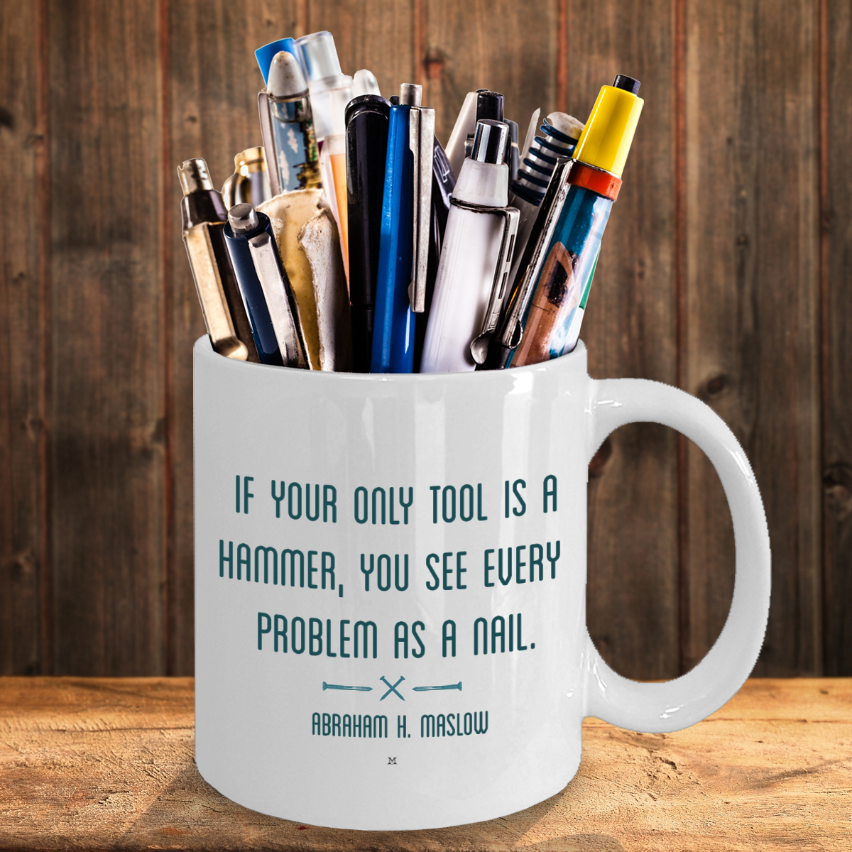 If Your Only Tool Is A Hammer, You See Every Problem As A Nail Quote by Abraham H. Maslow MII Designs