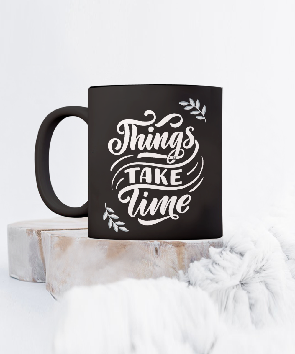 Things Take Time - Growth, Love, Patience, Goals - 2 sizes