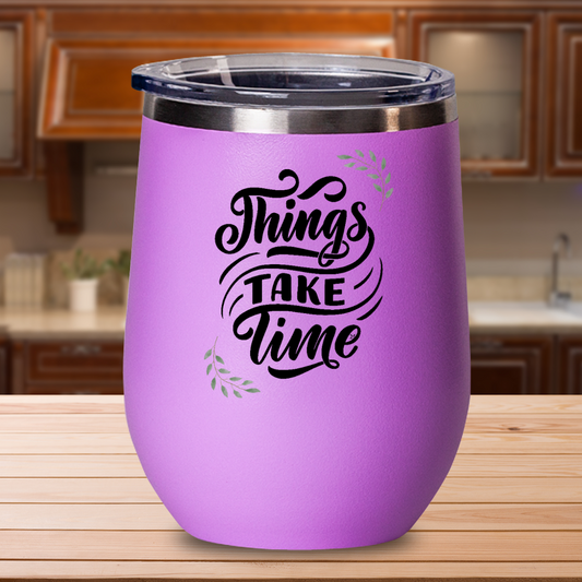 Things Take Time - Black Print on Lilac Purple Wine Mug Cup Glass