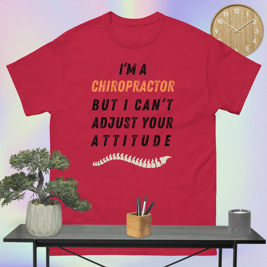 Funny Chiropractor Shirt I'm A chiropractor But I Can't Adjust Your Attitude by MII (Unisex classic tee)