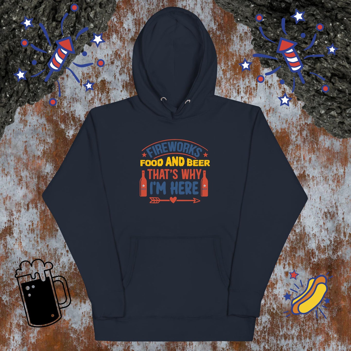 Fireworks, Food and Beer - That's Why I'm Here Unisex Hoodie by MII Designs