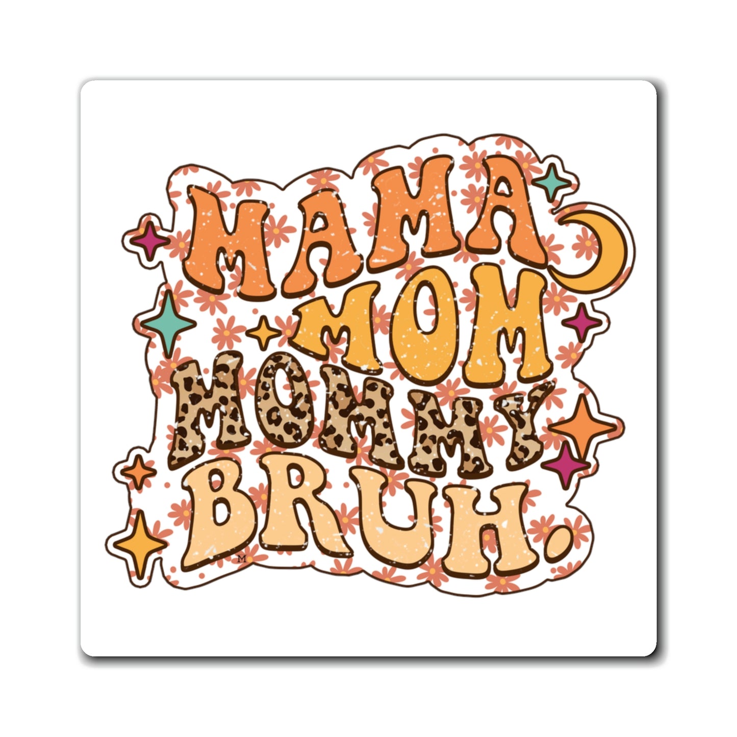 Mama, Mom, Mommy, Bruh MAGNET Gift Idea by MII