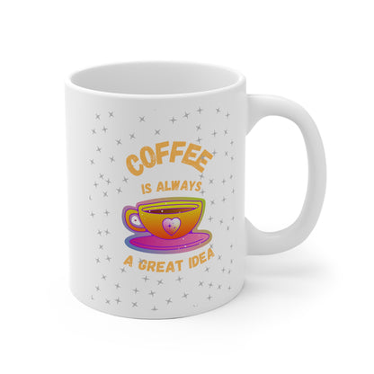 Coffee is Always a Great Idea MII Designs ~ White Ceramic Mug 11oz OR 15oz