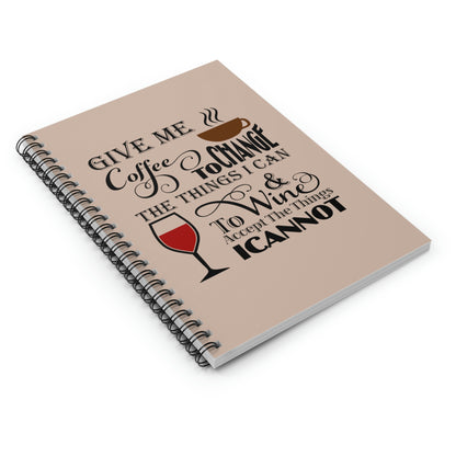 Journal - Give Me Coffee To Change The Things I Can and Wine to Accept The Things I Cannot Design Spiral Notebook - Ruled Line