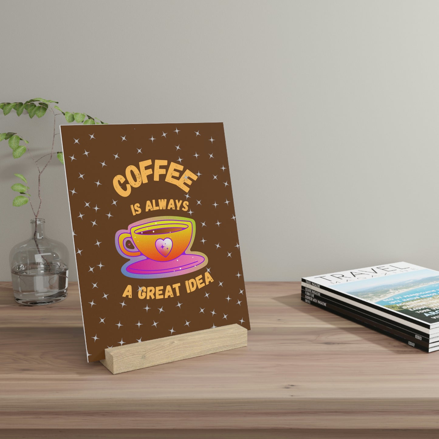 Coffee Is Always a Great Idea  Gallery Board with Stand