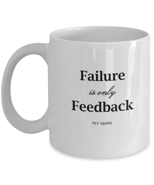 Failure Is Only Feedback 11oz Mug