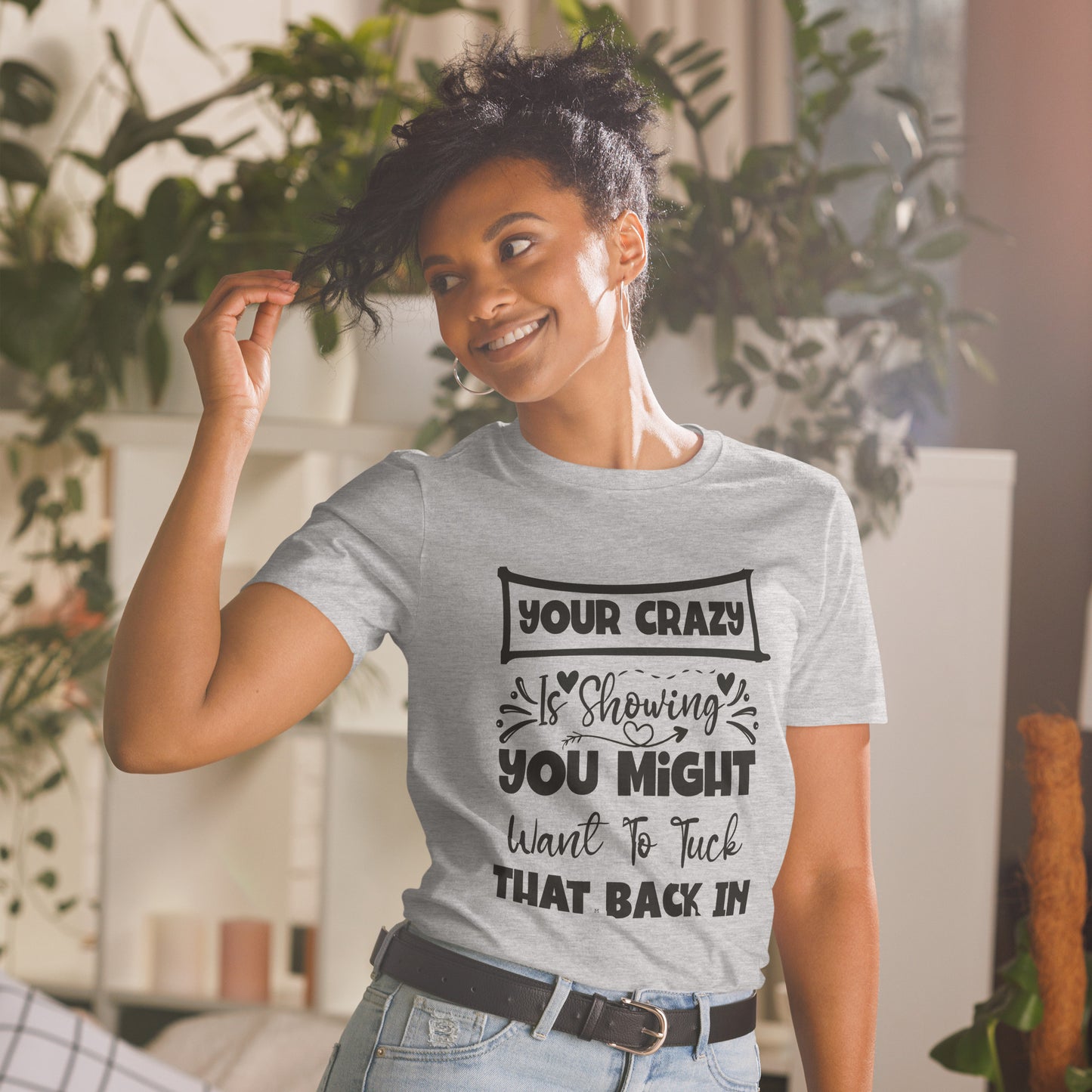 Your Crazy is Showing. You Might Want to Tuck That Back In. MII Designs Short-Sleeve Unisex T-Shirt