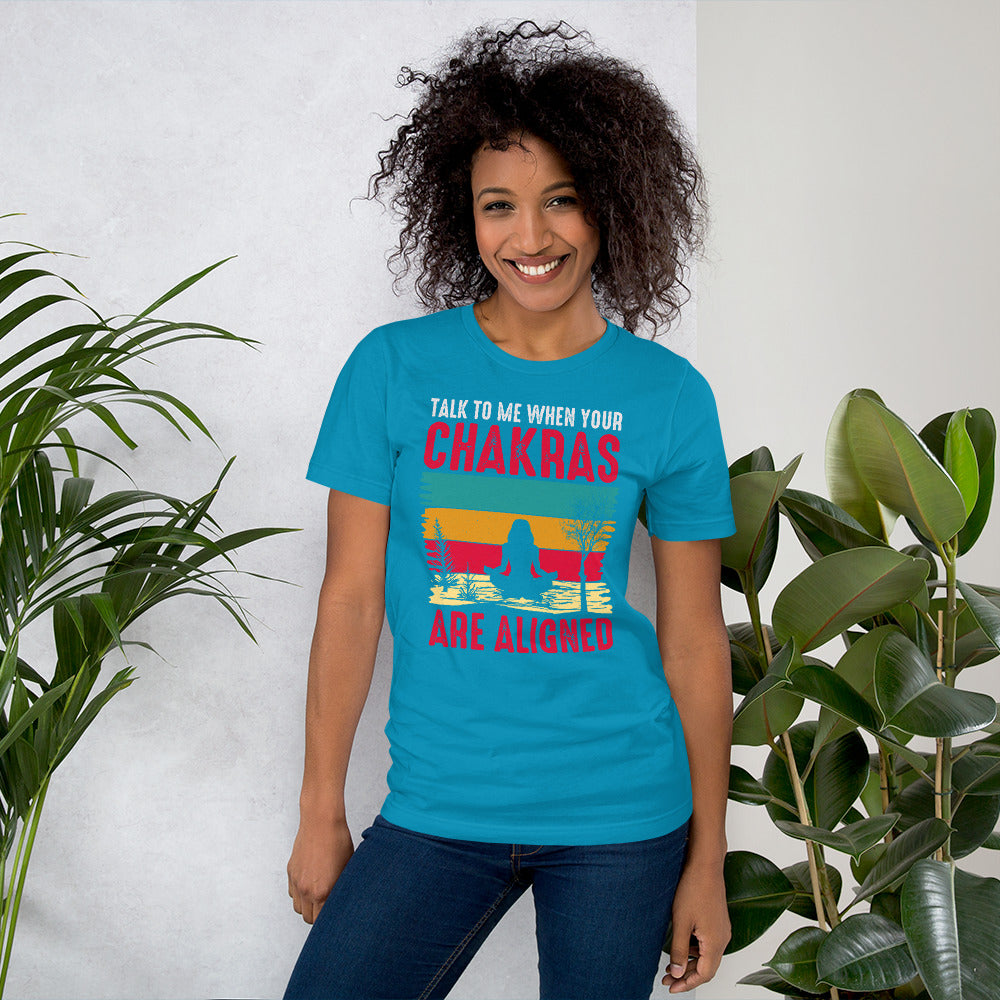 Talk To Me When Your Chakras Are Aligned Unisex t-shirt